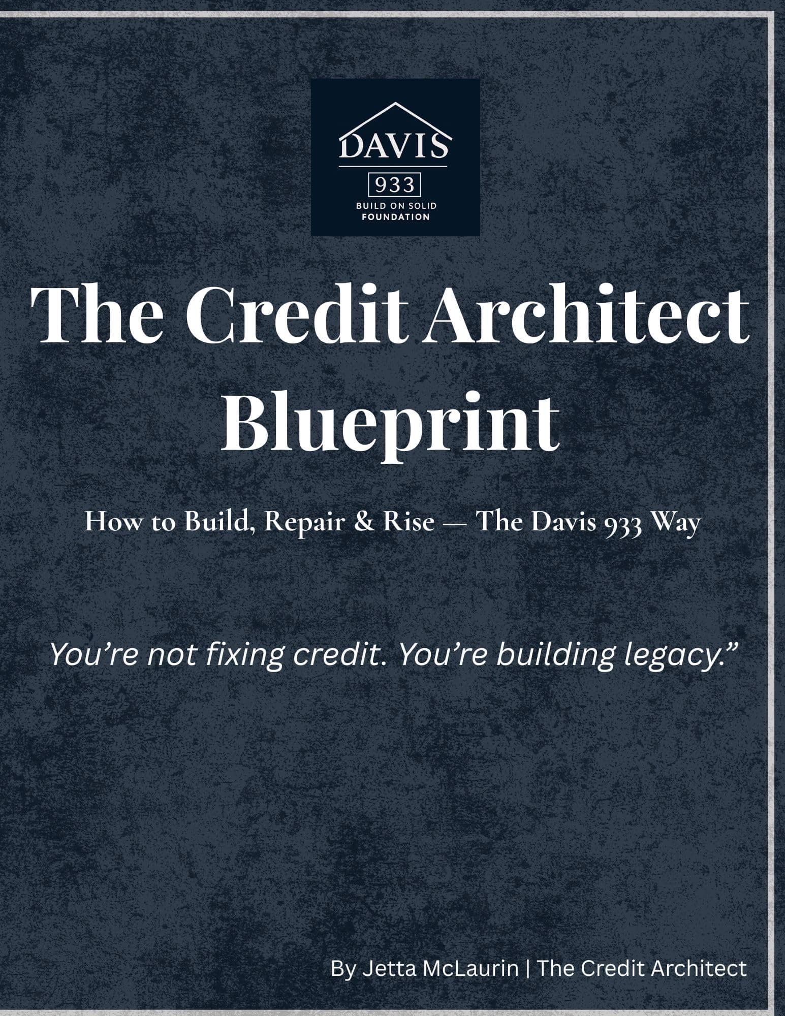 The Credit Architect Blueprint: How to Build, Repair & Rise - The Davis 933 Way