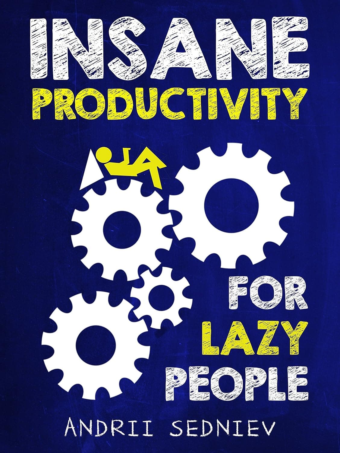 Insane Productivity for Lazy People: A Complete System for Becoming Incredibly Productive (Success Book 4)