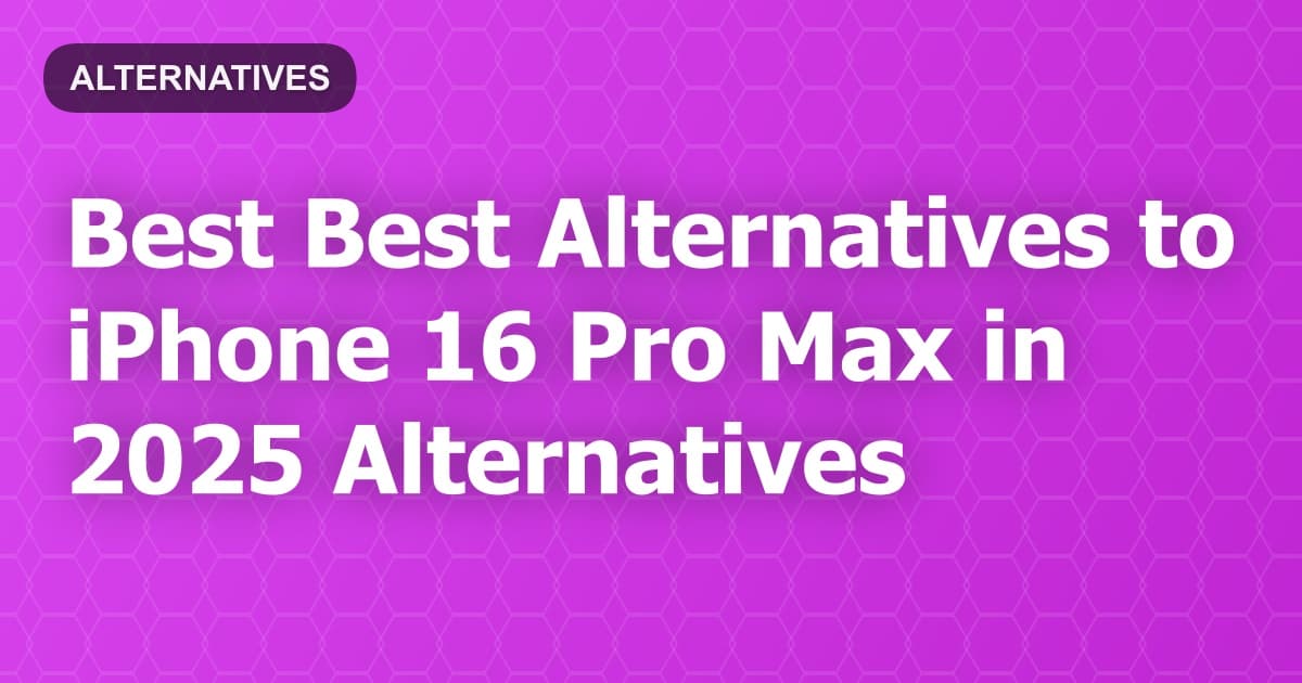 Best Alternatives to iPhone 16 Pro Max in 2026