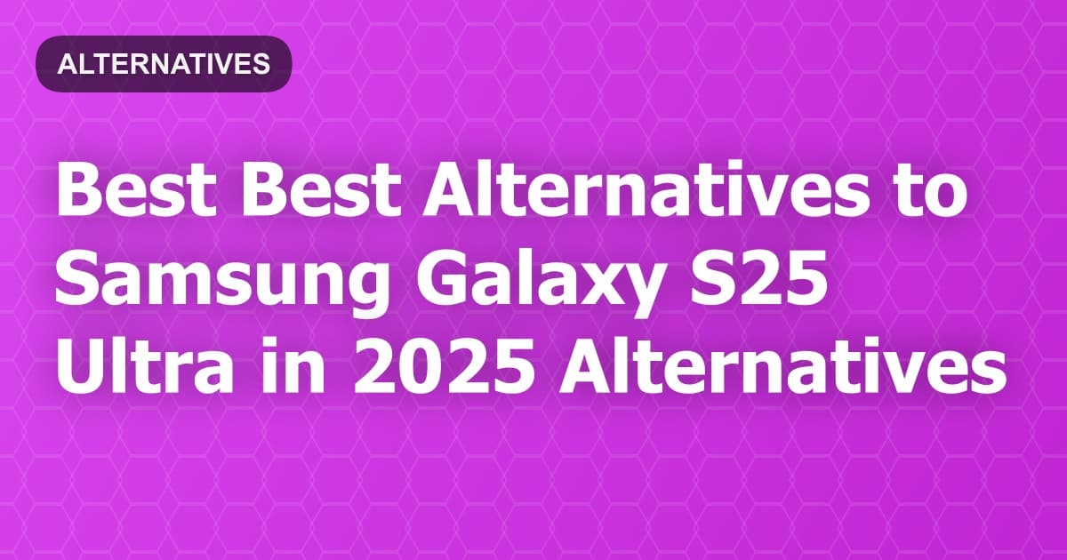 Best Alternatives to Samsung Galaxy S25 Ultra in 2026