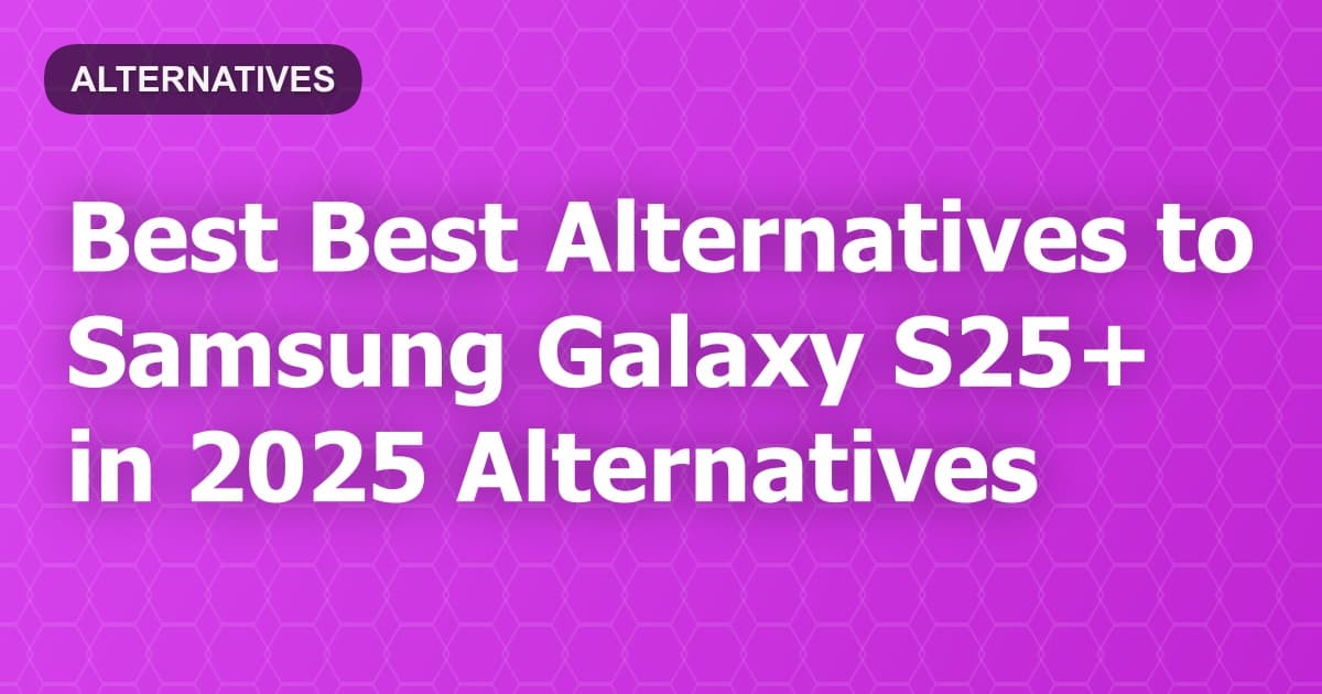Best Alternatives to Samsung Galaxy S25+ in 2026