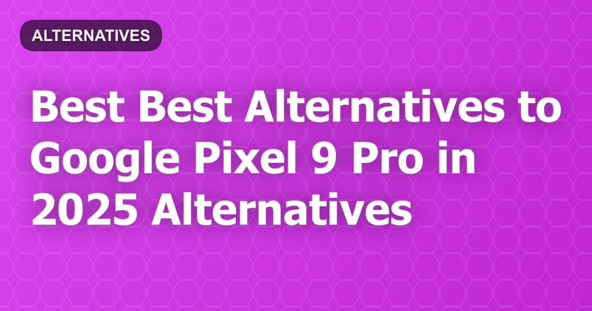 Best Alternatives to Google Pixel 9 Pro in 2026
