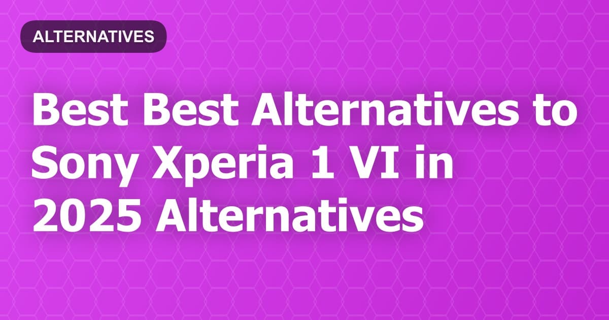 Best Alternatives to Sony Xperia 1 VI in 2026