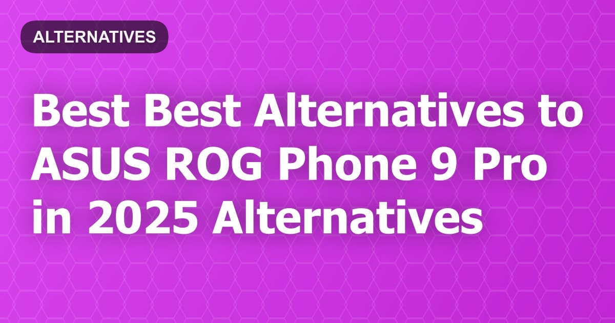 Best Alternatives to ASUS ROG Phone 9 Pro in 2026
