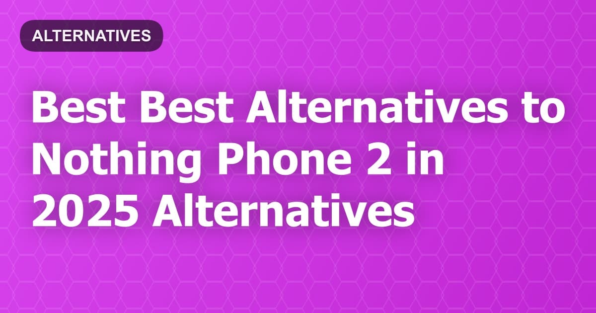 Best Alternatives to Nothing Phone 2 in 2026