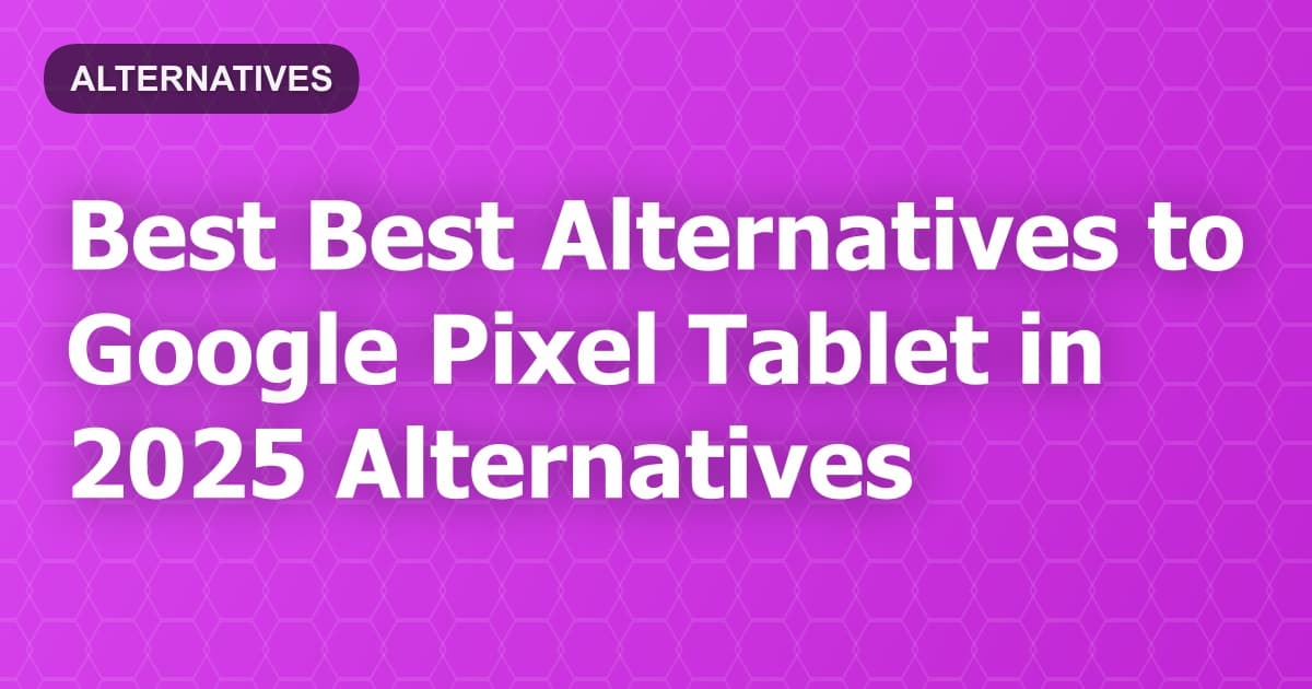 Best Alternatives to Google Pixel Tablet in 2026