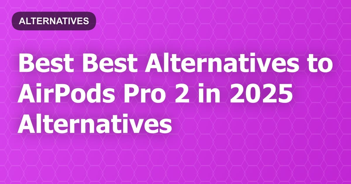 Best Alternatives to AirPods Pro 2 in 2026