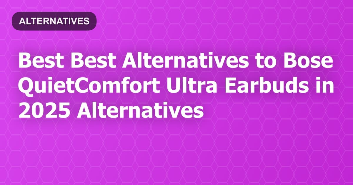 Best Alternatives to Bose QuietComfort Ultra Earbuds in 2026