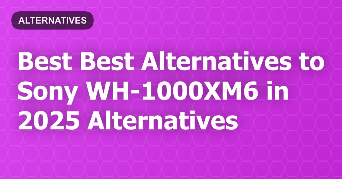 Best Alternatives to Sony WH-1000XM6 in 2026