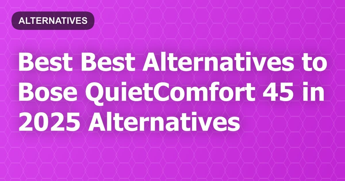 Best Alternatives to Bose QuietComfort 45 in 2026