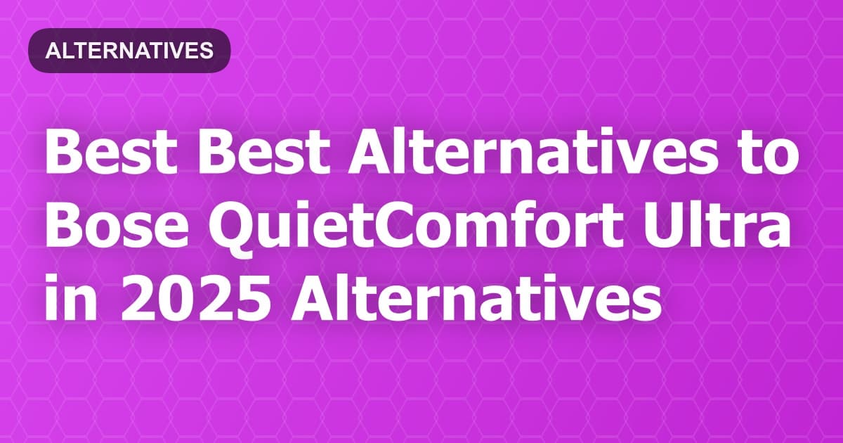 Best Alternatives to Bose QuietComfort Ultra in 2026