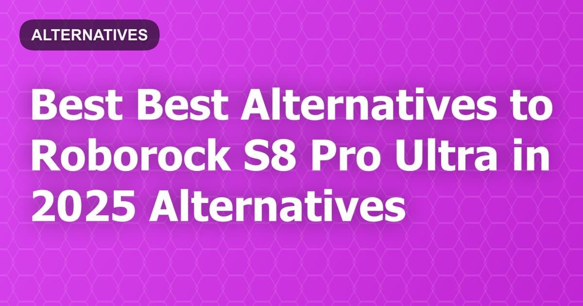 Best Alternatives to Roborock S8 Pro Ultra in 2026