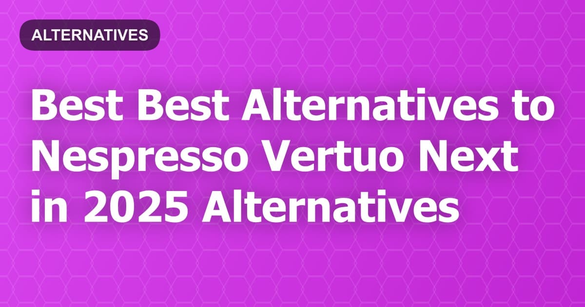Best Alternatives to Nespresso Vertuo Next in 2026