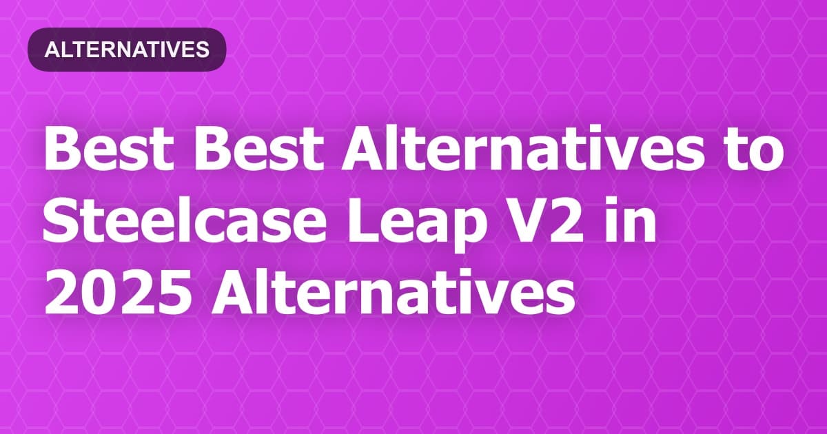 Best Alternatives to Steelcase Leap V2 in 2026