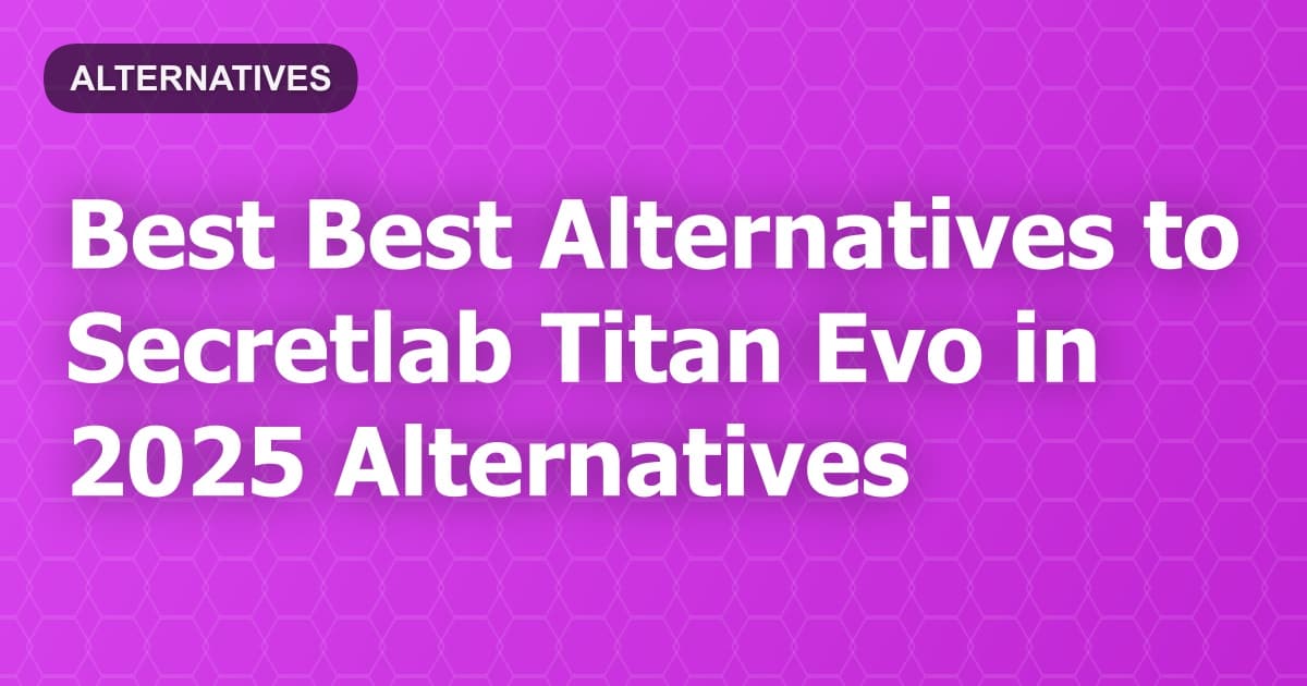 Best Alternatives to Secretlab Titan Evo in 2026