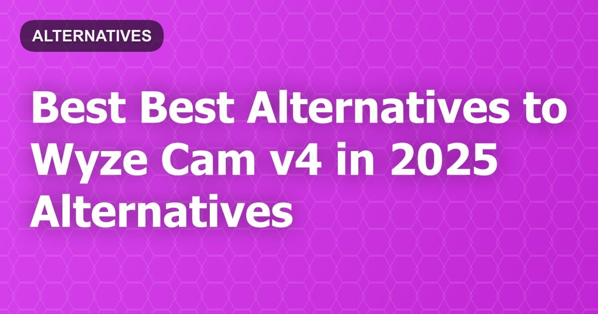 Best Alternatives to Wyze Cam v4 in 2026