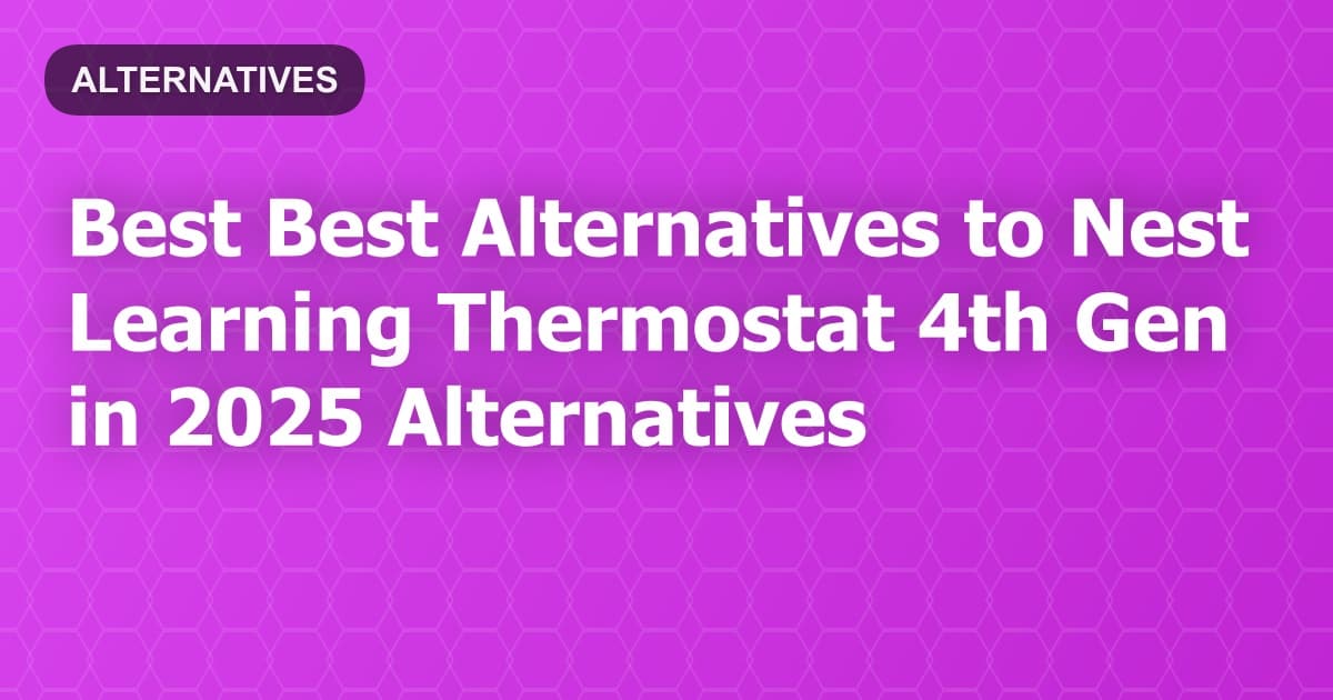 Best Alternatives to Nest Learning Thermostat 4th Gen in 2026