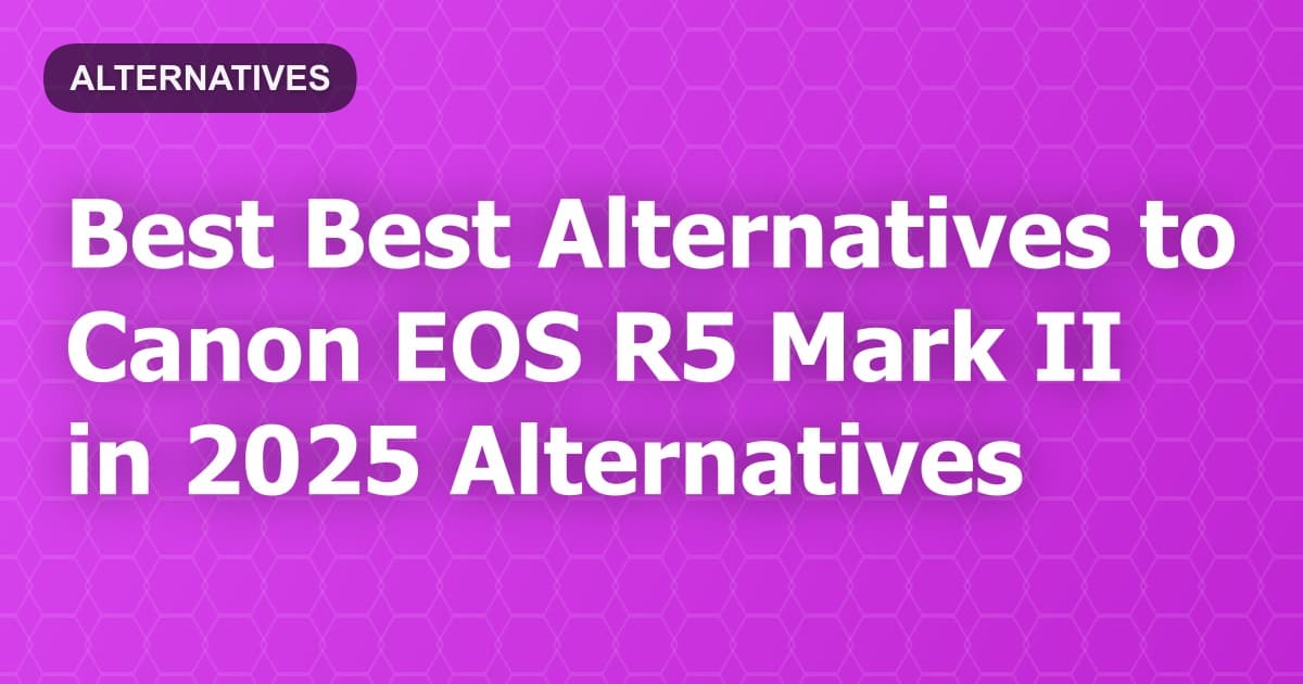 Best Alternatives to Canon EOS R5 Mark II in 2026