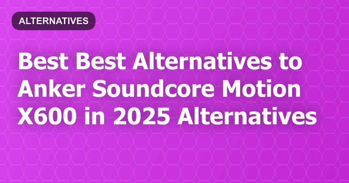 Best Alternatives to Anker Soundcore Motion X600 in 2026