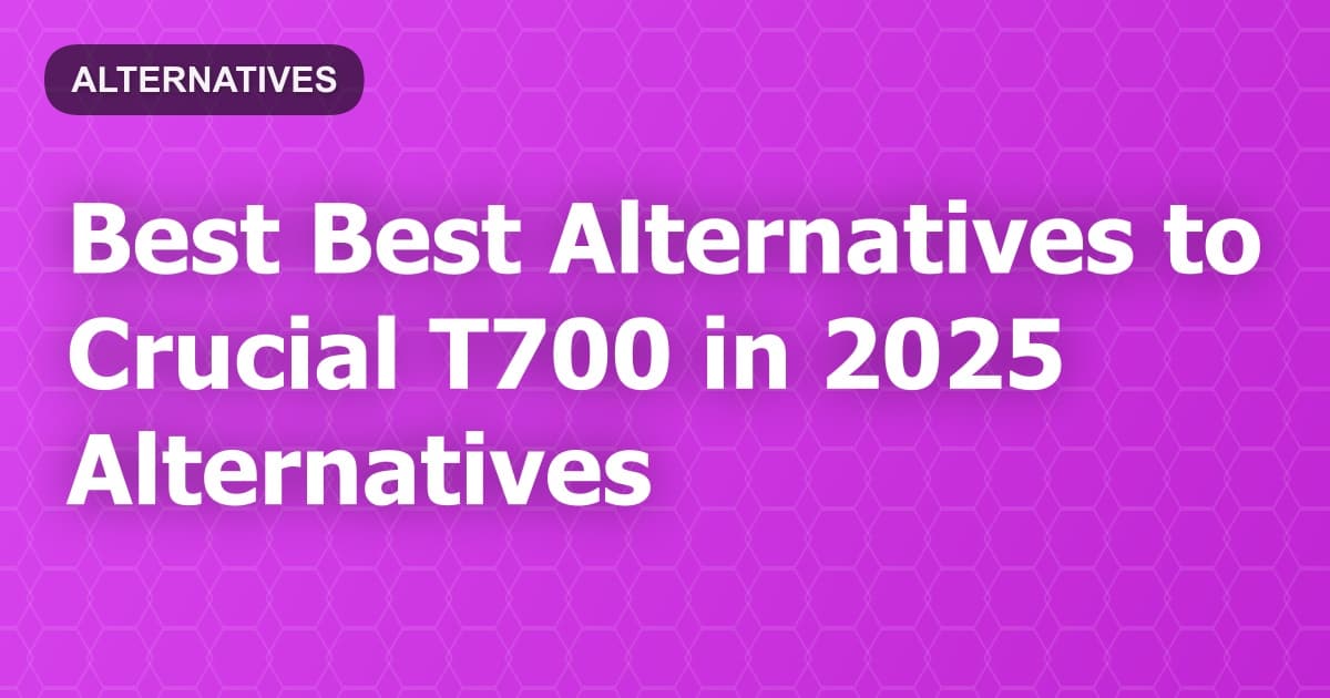 Best Alternatives to Crucial T700 in 2026