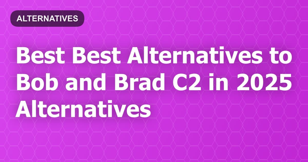Best Alternatives to Bob and Brad C2 in 2026