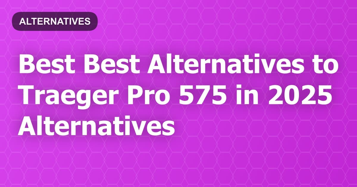 Best Alternatives to Traeger Pro 575 in 2026