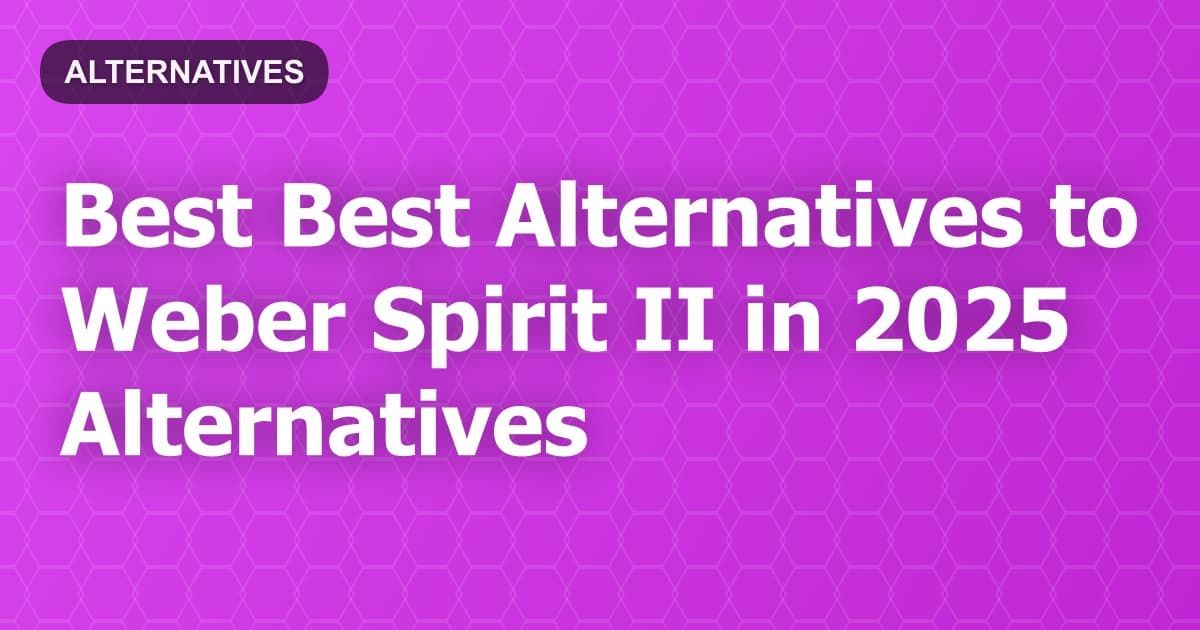 Best Alternatives to Weber Spirit II in 2026