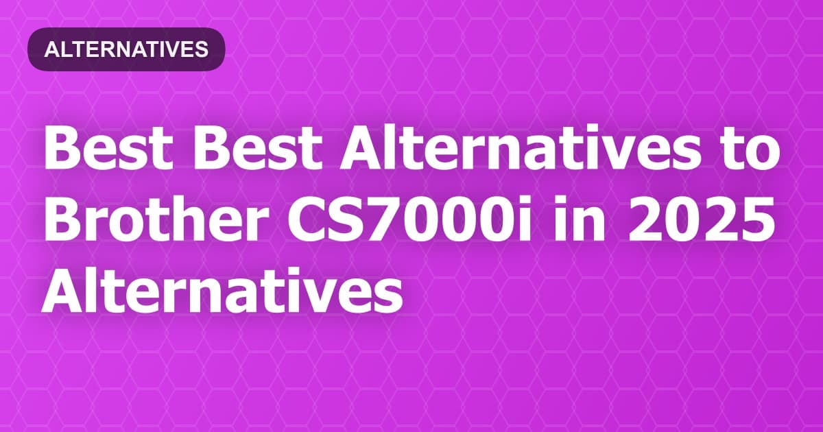 Best Alternatives to Brother CS7000i in 2026