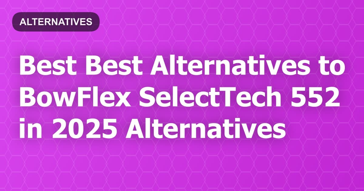 Best Alternatives to BowFlex SelectTech 552 in 2026