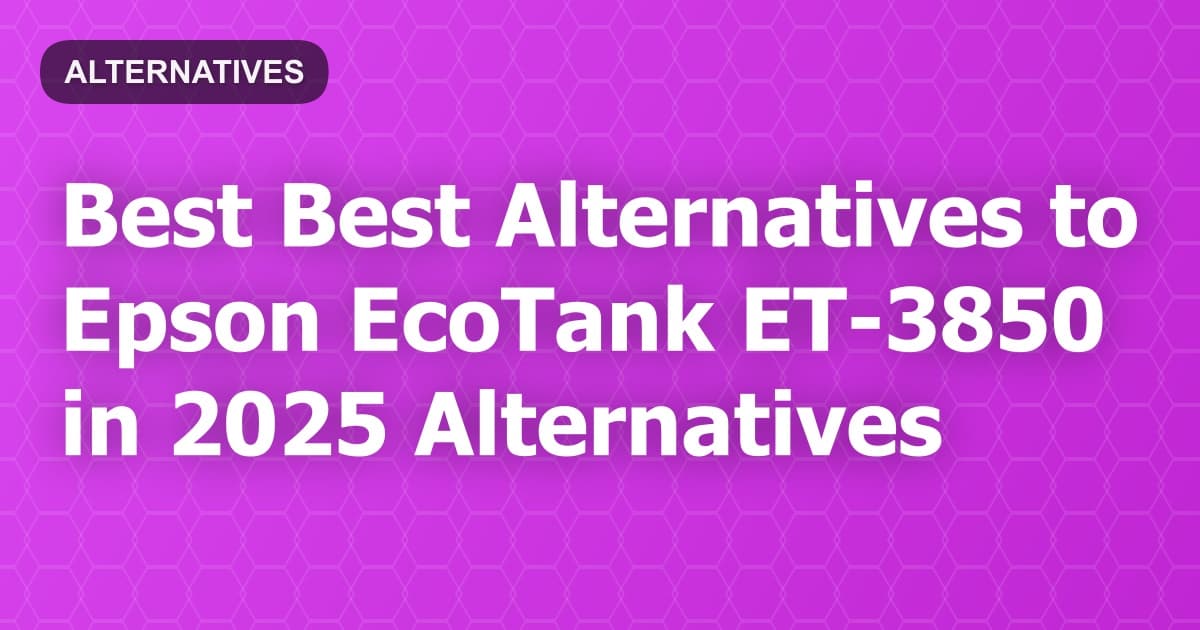 Best Alternatives to Epson EcoTank ET-3850 in 2026