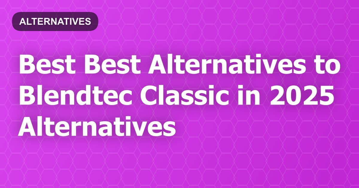 Best Alternatives to Blendtec Classic in 2026