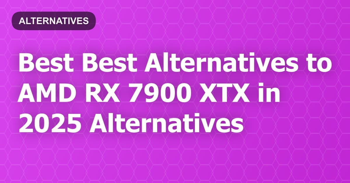 Best Alternatives to AMD RX 7900 XTX in 2026