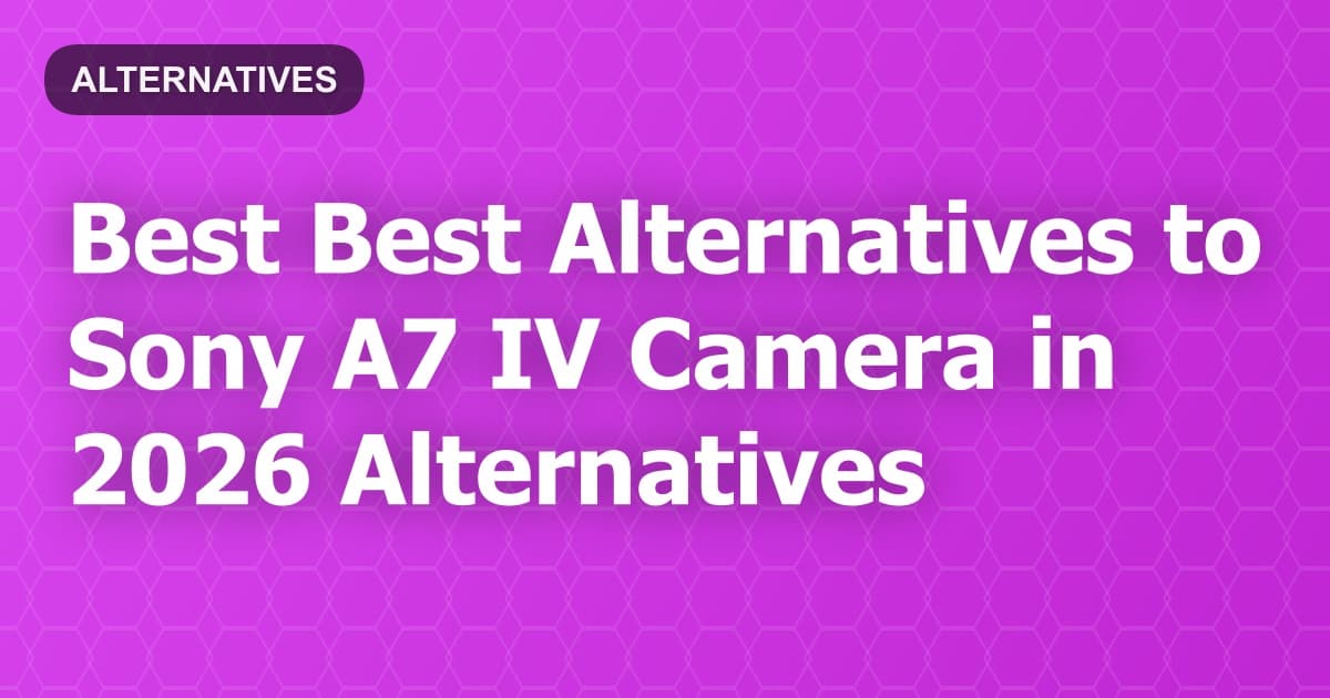 Best Alternatives to Sony A7 IV Camera in 2026