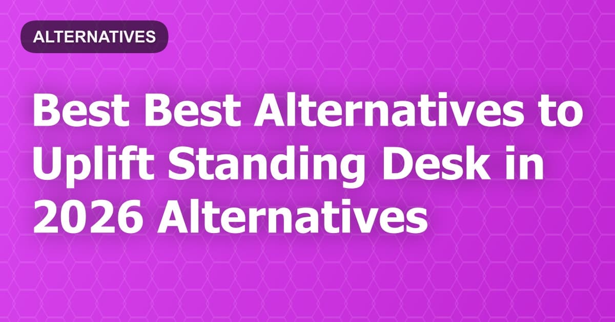 Best Alternatives to Uplift Standing Desk in 2026
