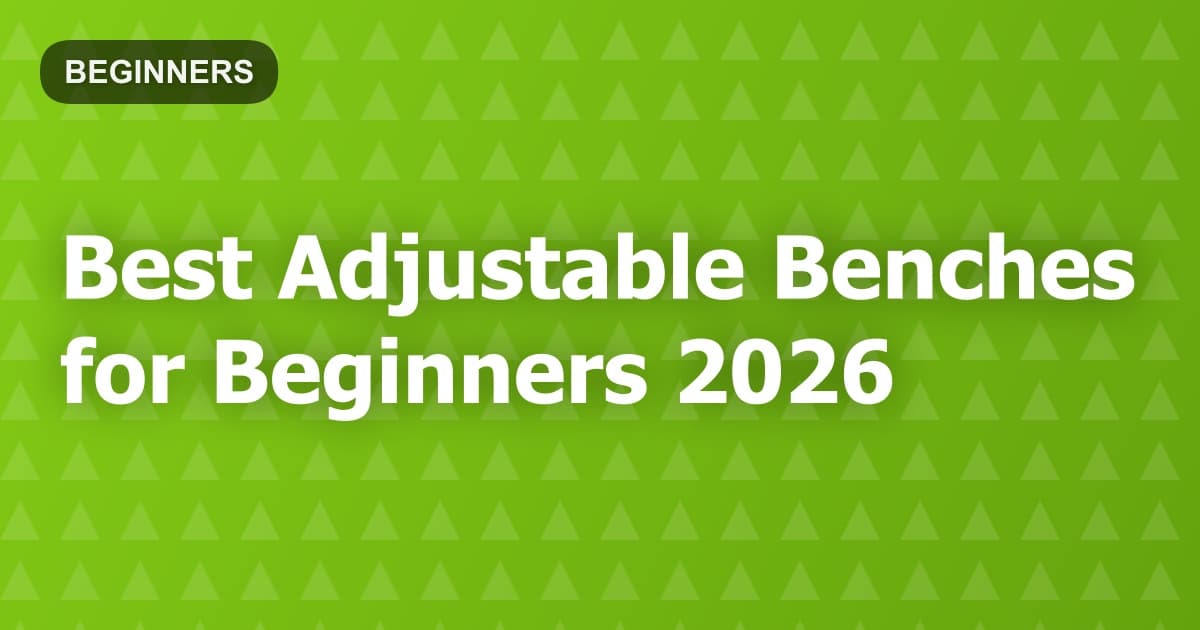 Best Adjustable Benches for Beginners 2026