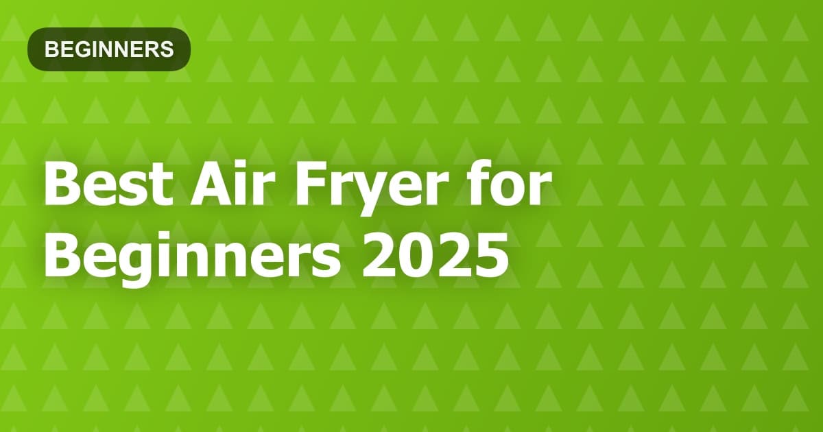 Best Air Fryer for Beginners 2025