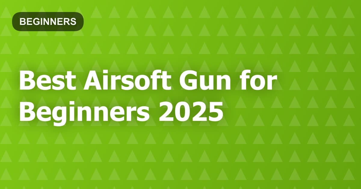 Best Airsoft Gun for Beginners 2025