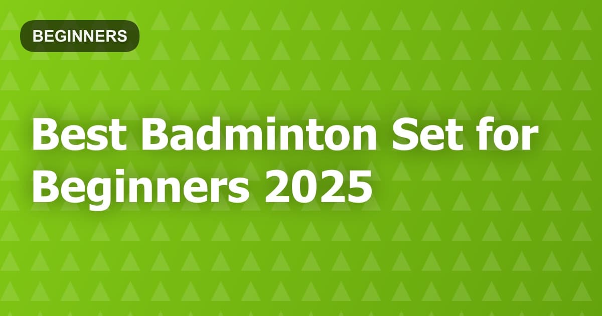 Best Badminton Set for Beginners 2025