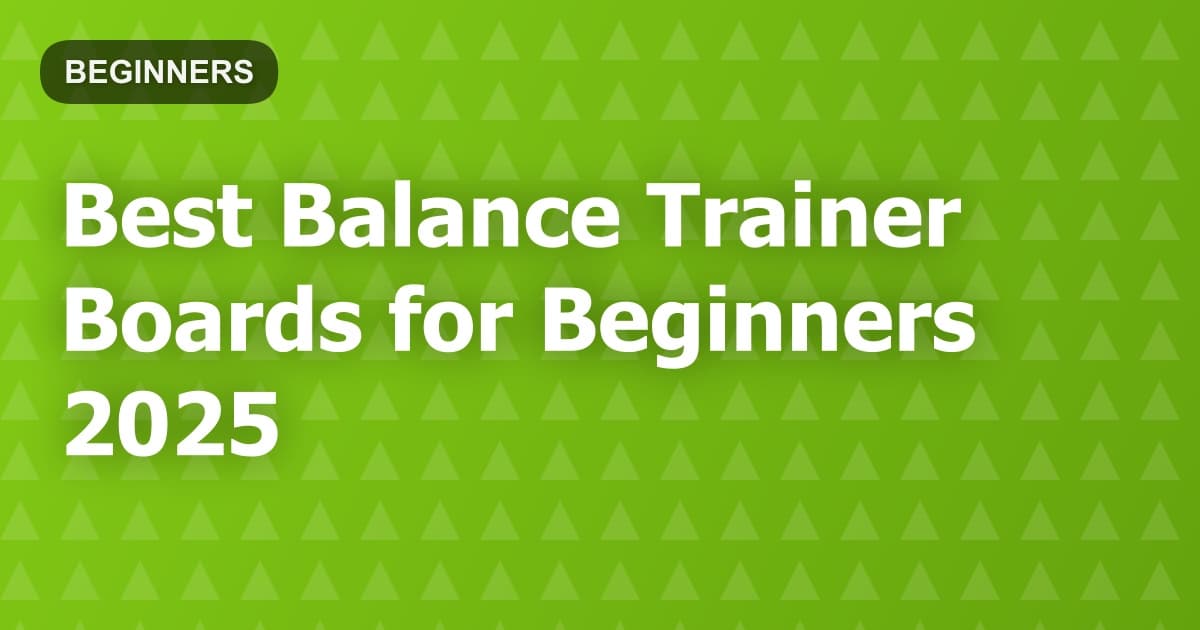 Best Balance Trainer Boards for Beginners 2025