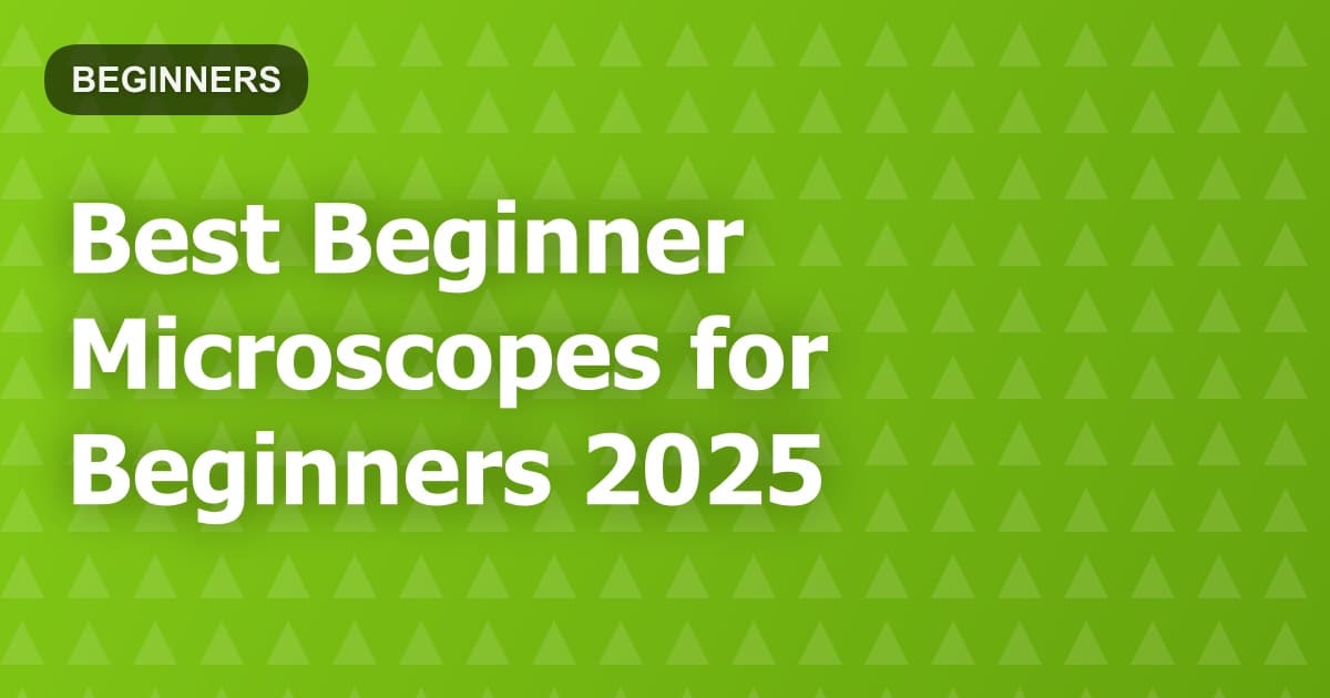 Best Beginner Microscopes for Beginners 2025