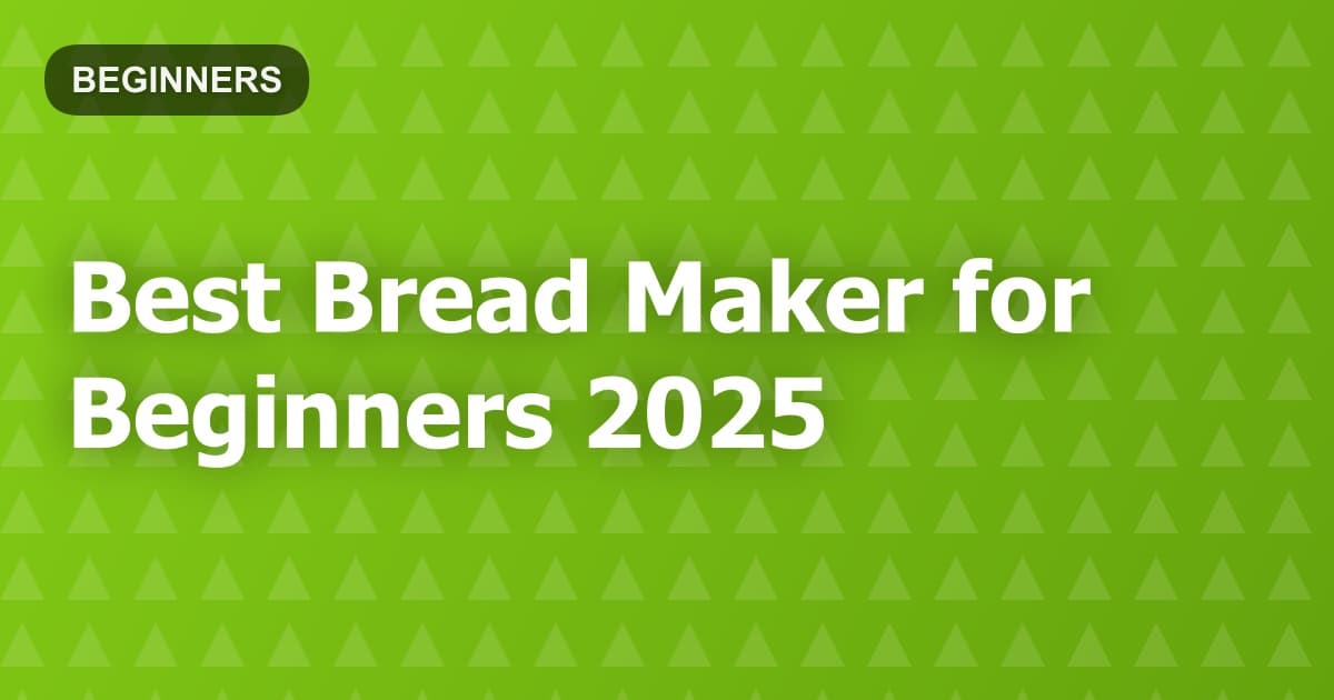 Best Bread Maker for Beginners 2025