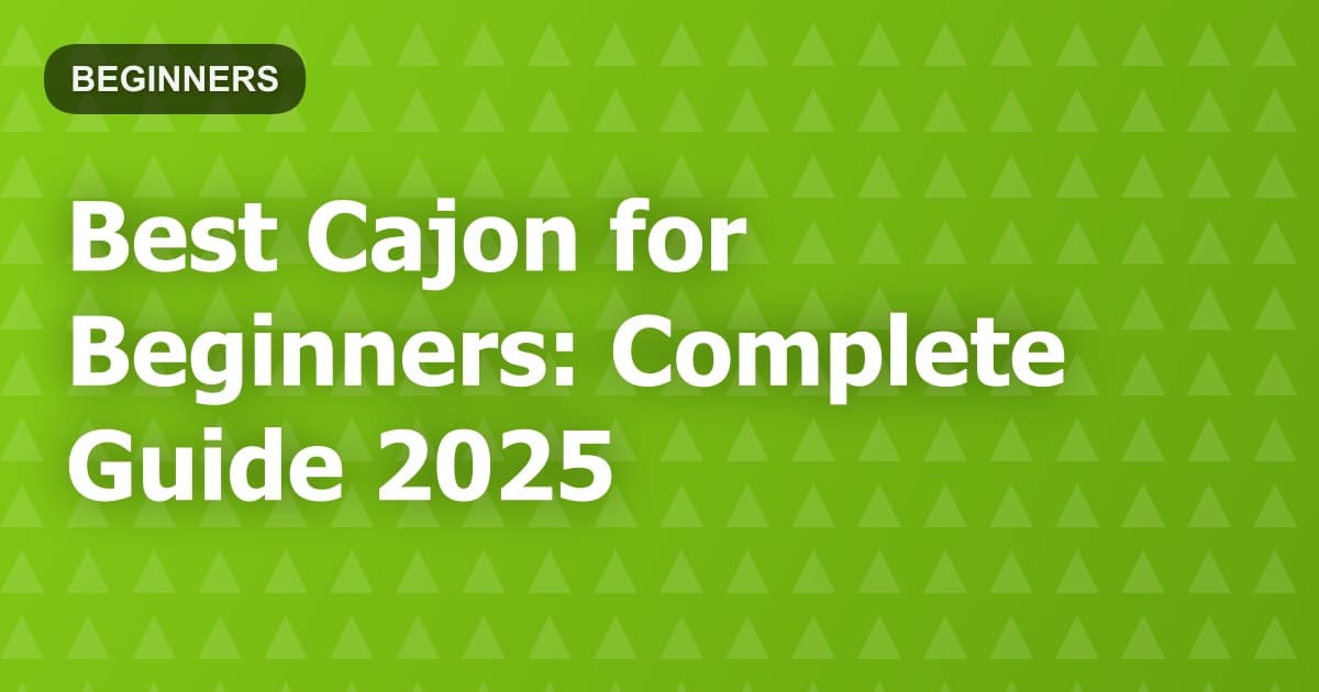 Best Cajon for Beginners: Complete Guide 2025
