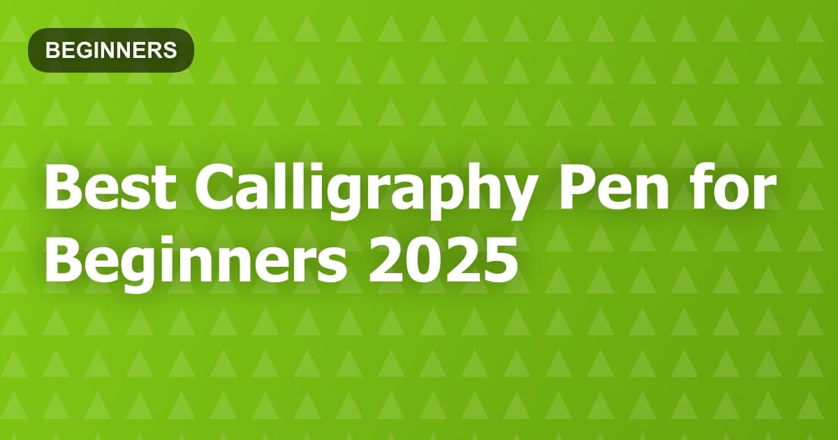 Best Calligraphy Pen for Beginners 2025