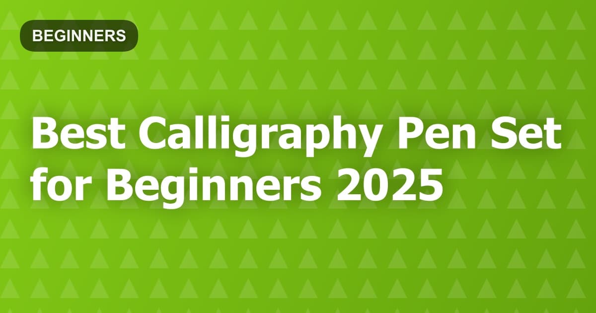 Best Calligraphy Pen Set for Beginners 2025