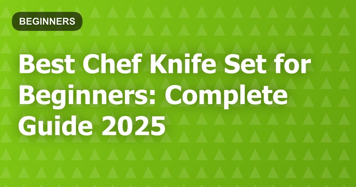 Best Chef Knife Set for Beginners: Complete Guide 2025