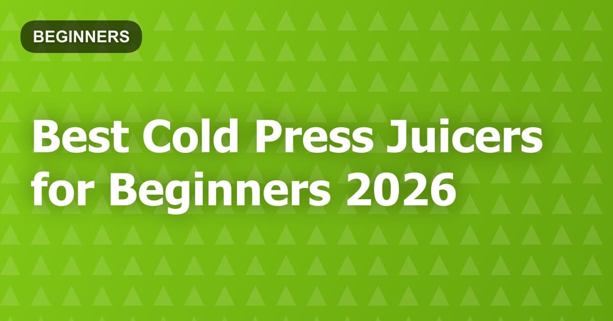 Best Cold Press Juicers for Beginners 2026