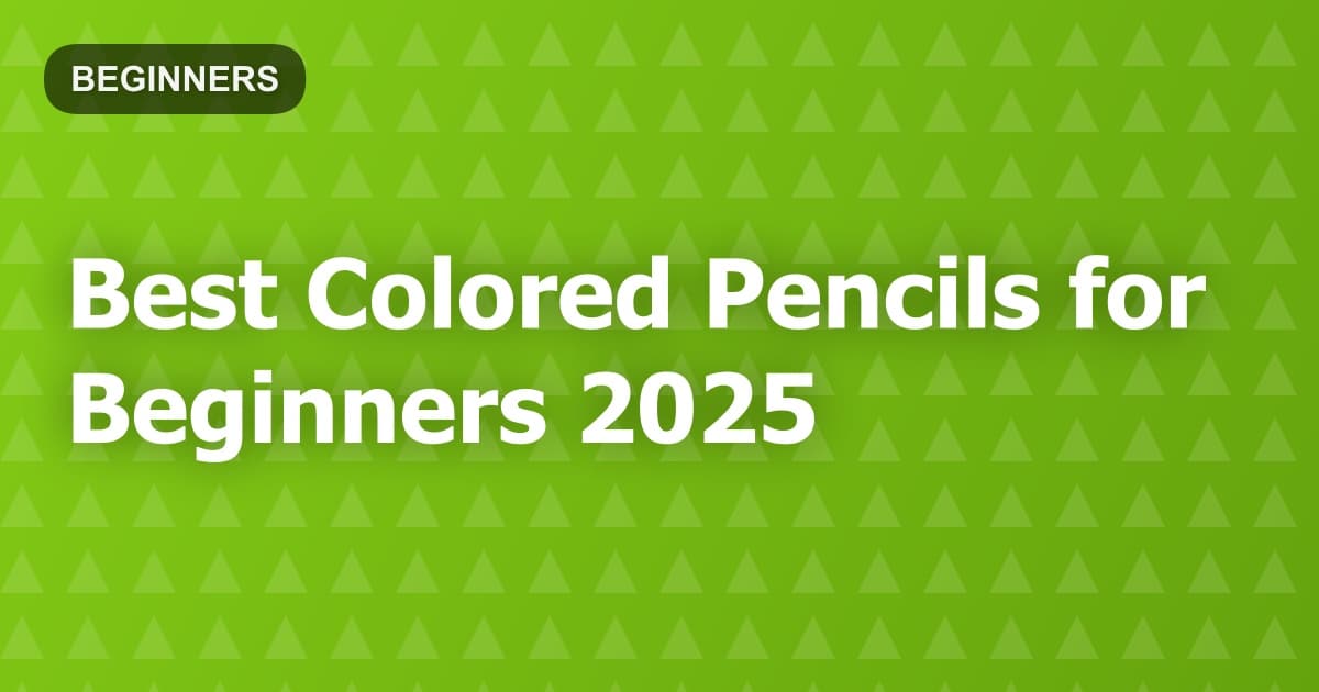 Best Colored Pencils for Beginners 2025