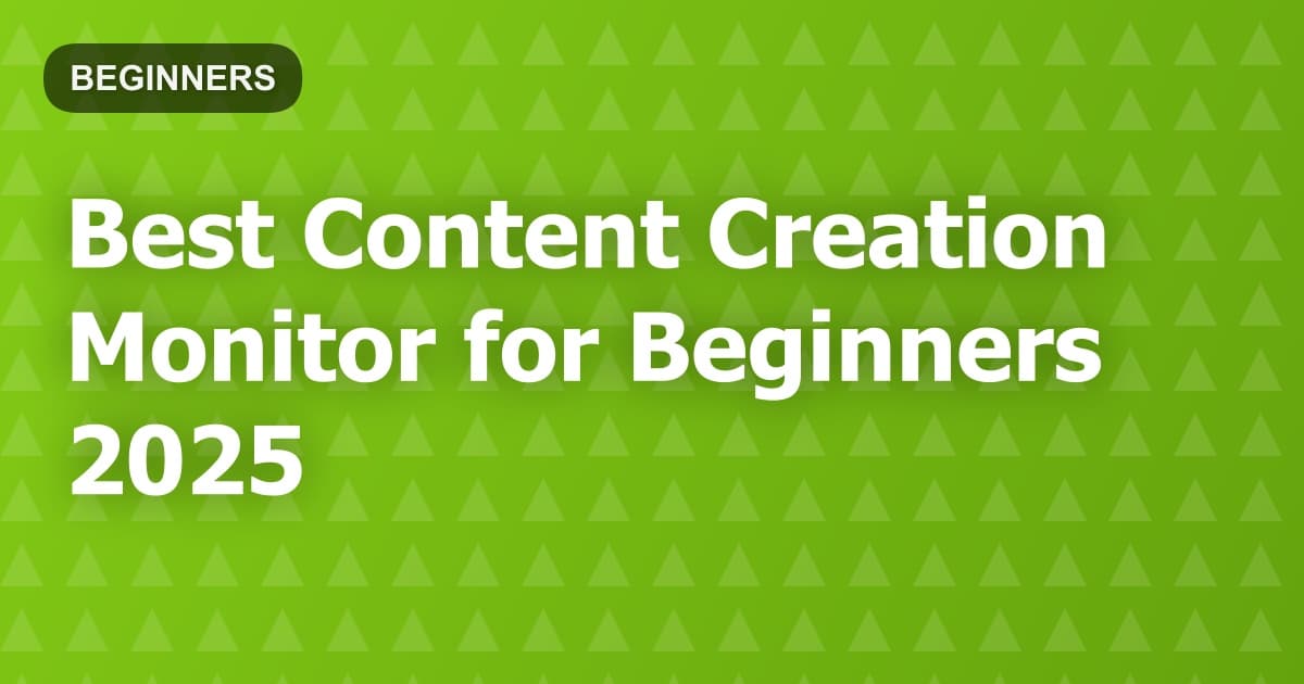 Best Content Creation Monitor for Beginners 2025