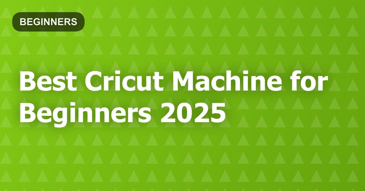 Best Cricut Machine for Beginners 2025