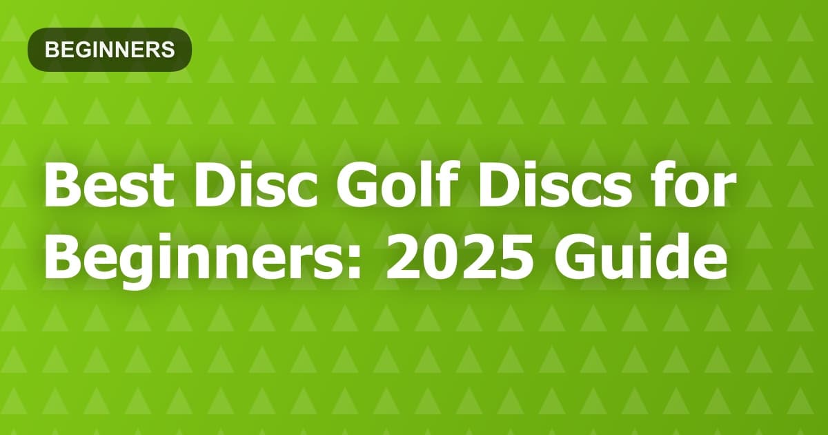Best Disc Golf Discs for Beginners: 2025 Guide